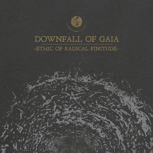 DOWNFALL OF GAIA - ETHIC OF RADICAL FINITUDEDOWNFALL OF GAIA - ETHIC OF RADICAL FINITUDE.jpg